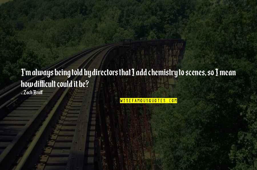 Deborah Britzman Quotes By Zach Braff: I'm always being told by directors that I