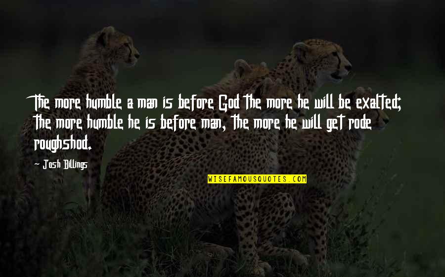 Deborah Butterfield Quotes By Josh Billings: The more humble a man is before God