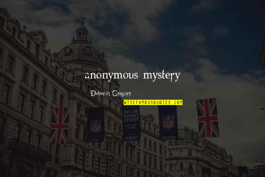 Deborah Cox Quotes By Deborah Gregory: anonymous mystery