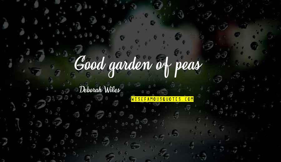Deborah Cox Quotes By Deborah Wiles: Good garden of peas!