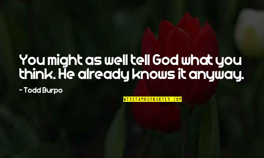 Deborah Czeresko Quotes By Todd Burpo: You might as well tell God what you