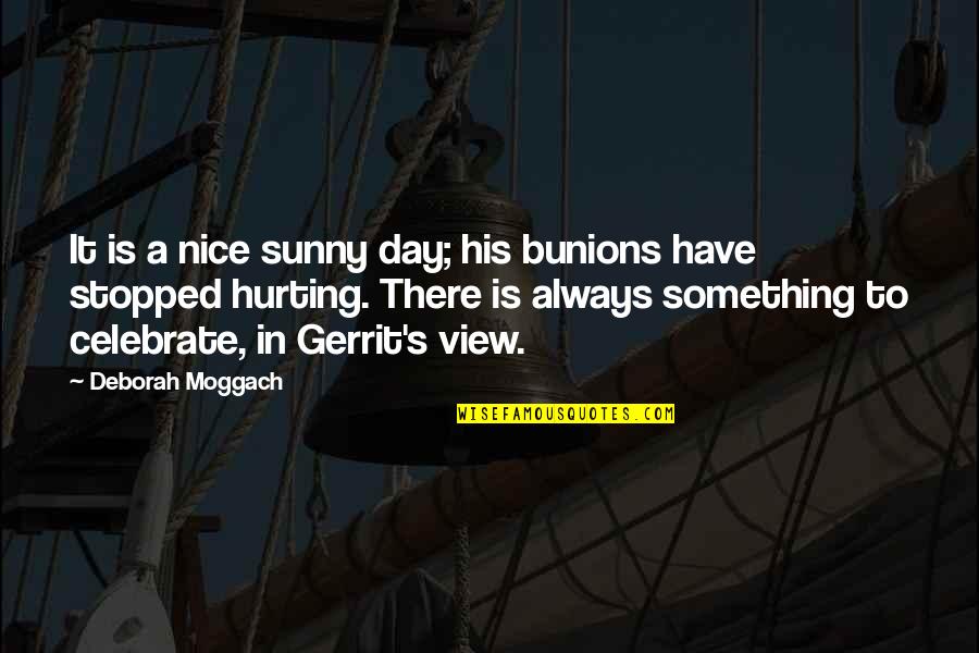 Deborah Day Quotes By Deborah Moggach: It is a nice sunny day; his bunions