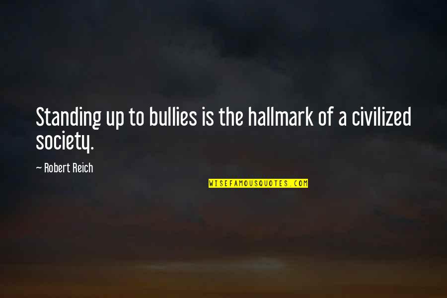 Deborah Dooley Quotes By Robert Reich: Standing up to bullies is the hallmark of