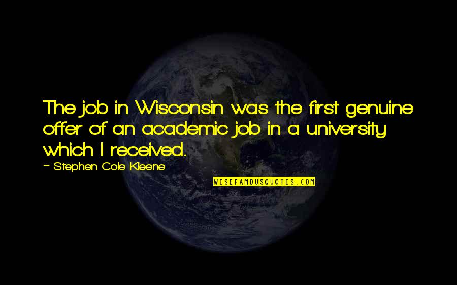 Deborah Dooley Quotes By Stephen Cole Kleene: The job in Wisconsin was the first genuine