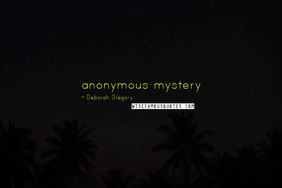 Deborah Gregory quotes: anonymous mystery