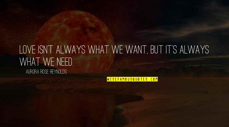 Deborah Lacks Quotes By Aurora Rose Reynolds: Love isn't always what we want, but it's Deborah Lacks Quotes By Aurora Rose Reynolds: Love isn't always what we want, but it's