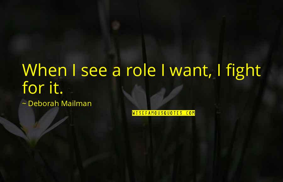 Deborah Mailman Quotes By Deborah Mailman: When I see a role I want, I Deborah Mailman Quotes By Deborah Mailman: When I see a role I want, I