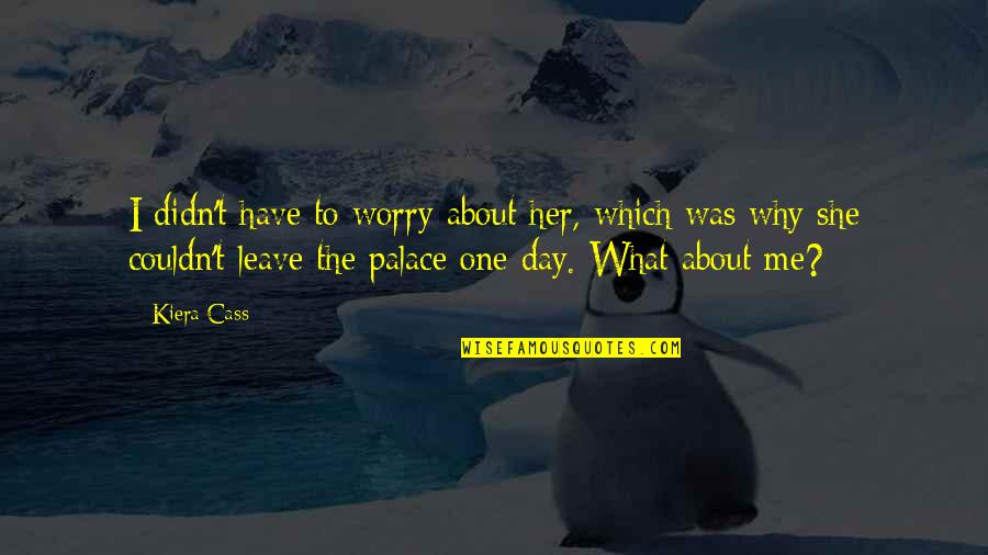 Deborah Miller Palmore Quotes By Kiera Cass: I didn't have to worry about her, which Deborah Miller Palmore Quotes By Kiera Cass: I didn't have to worry about her, which
