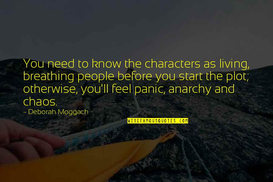 Deborah Moggach Quotes By Deborah Moggach: You need to know the characters as living,
