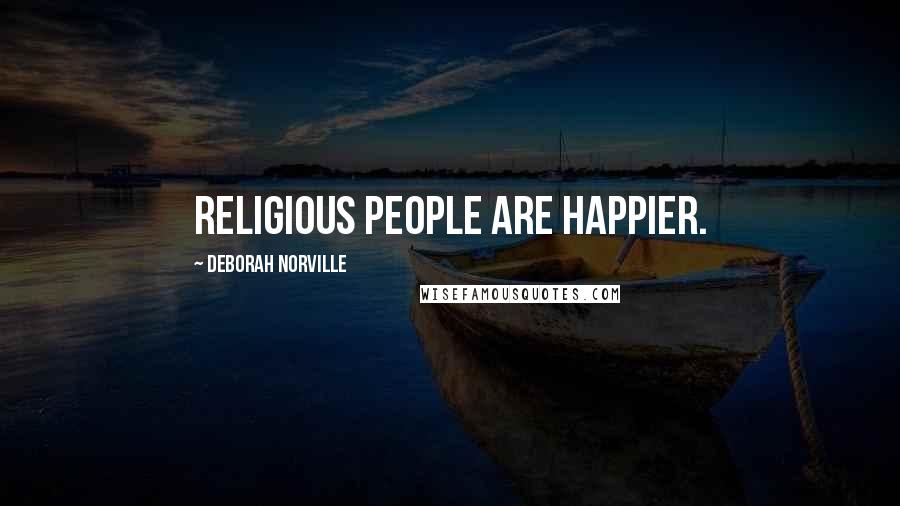 Deborah Norville quotes: Religious people are happier.