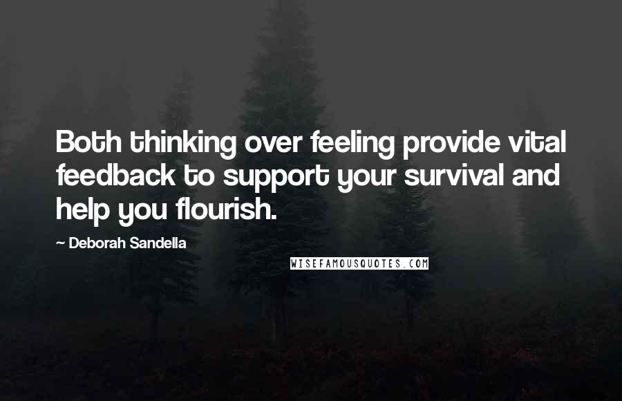 Deborah Sandella quotes: Both thinking over feeling provide vital feedback to support your survival and help you flourish.