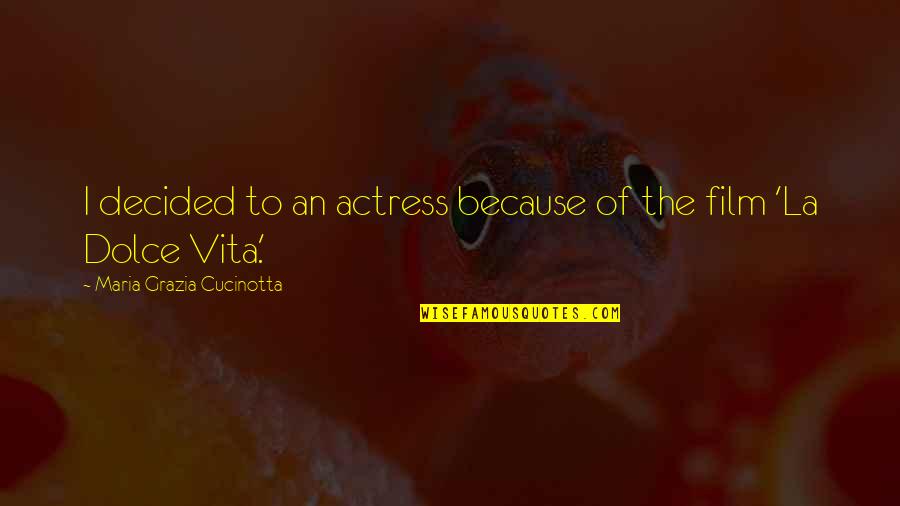 Deborah Simeone Quotes By Maria Grazia Cucinotta: I decided to an actress because of the Deborah Simeone Quotes By Maria Grazia Cucinotta: I decided to an actress because of the