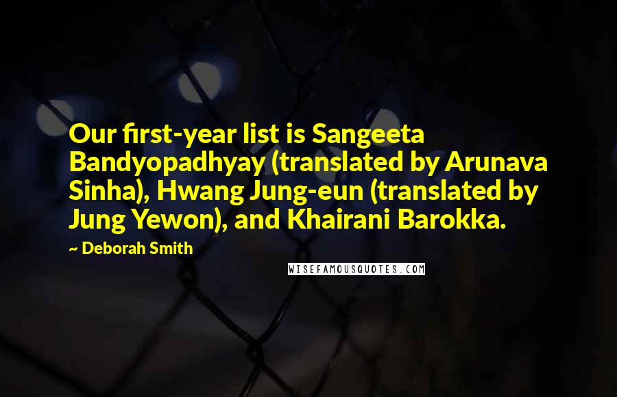 Deborah Smith quotes: Our first-year list is Sangeeta Bandyopadhyay (translated by Arunava Sinha), Hwang Jung-eun (translated by Jung Yewon), and Khairani Barokka.