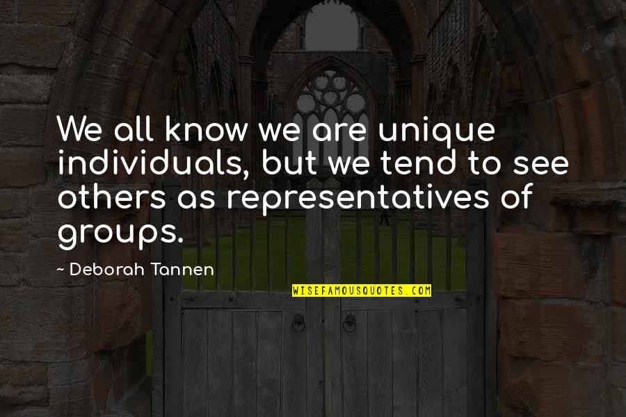 Deborah Tannen Quotes By Deborah Tannen: We all know we are unique individuals, but