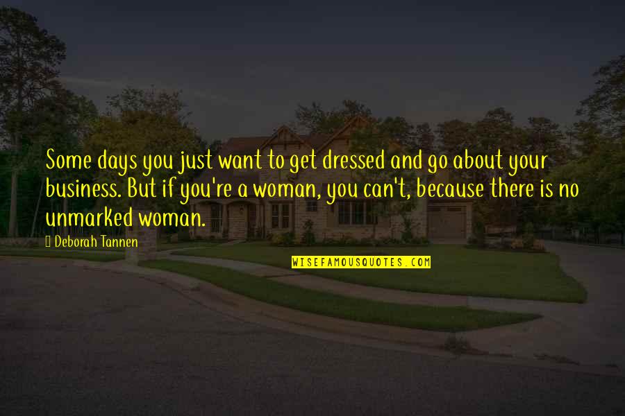 Deborah Tannen Quotes By Deborah Tannen: Some days you just want to get dressed