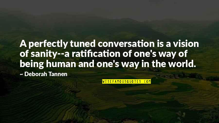 Deborah Tannen Quotes By Deborah Tannen: A perfectly tuned conversation is a vision of
