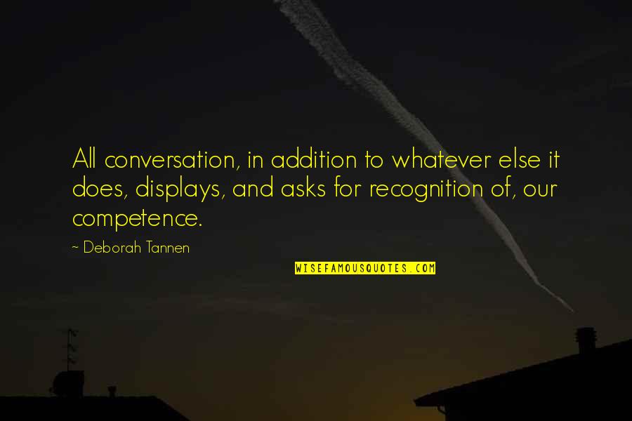 Deborah Tannen Quotes By Deborah Tannen: All conversation, in addition to whatever else it