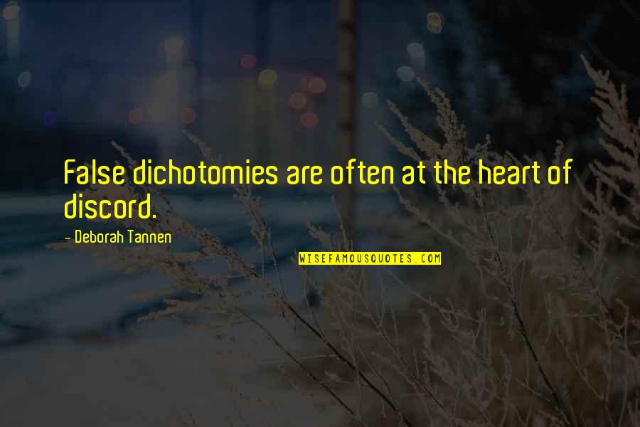 Deborah Tannen Quotes By Deborah Tannen: False dichotomies are often at the heart of
