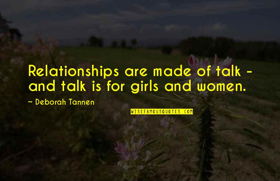 Deborah Tannen Quotes By Deborah Tannen: Relationships are made of talk - and talk