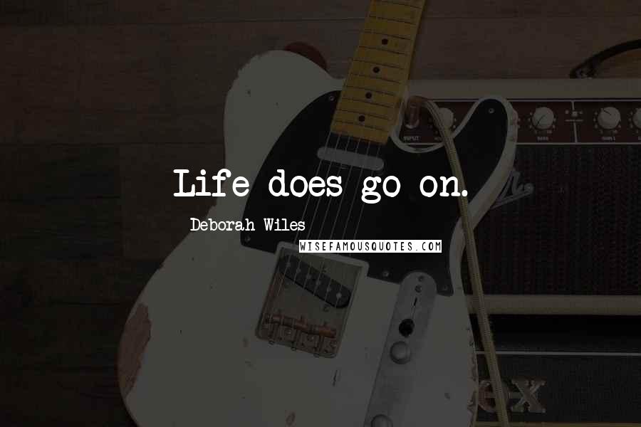 Deborah Wiles quotes: Life does go on.