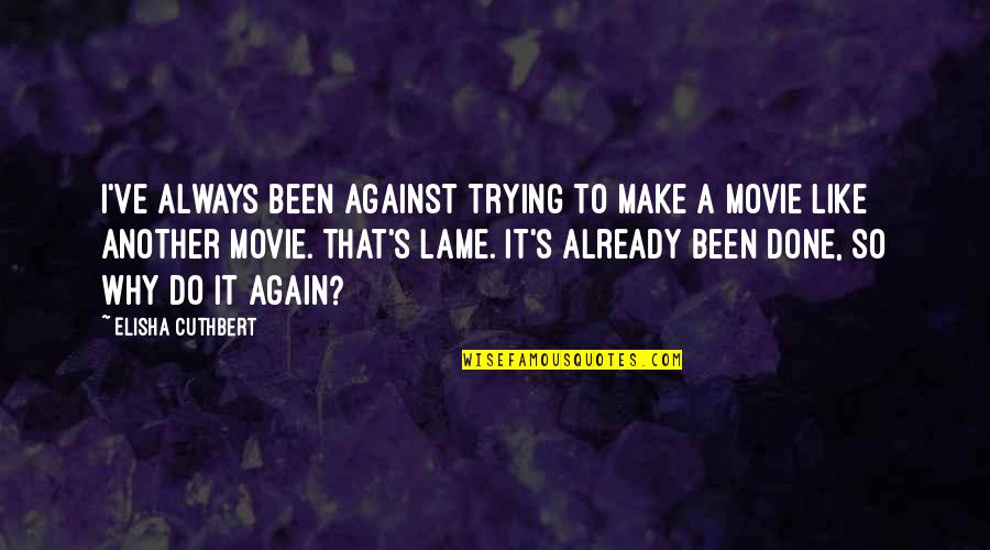 Debord Spectacle Quotes By Elisha Cuthbert: I've always been against trying to make a Debord Spectacle Quotes By Elisha Cuthbert: I've always been against trying to make a