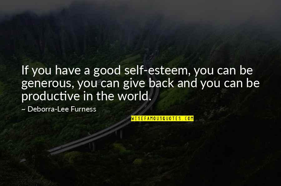 Deborra Lee Furness Quotes By Deborra-Lee Furness: If you have a good self-esteem, you can