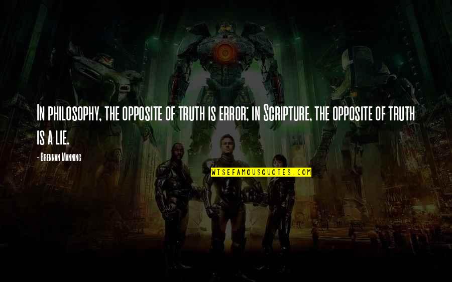 Debosselage Quotes By Brennan Manning: In philosophy, the opposite of truth is error; Debosselage Quotes By Brennan Manning: In philosophy, the opposite of truth is error;