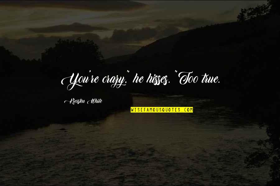 Debosselage Quotes By Kiersten White: You're crazy," he hisses. "Too true. Debosselage Quotes By Kiersten White: You're crazy," he hisses. "Too true.