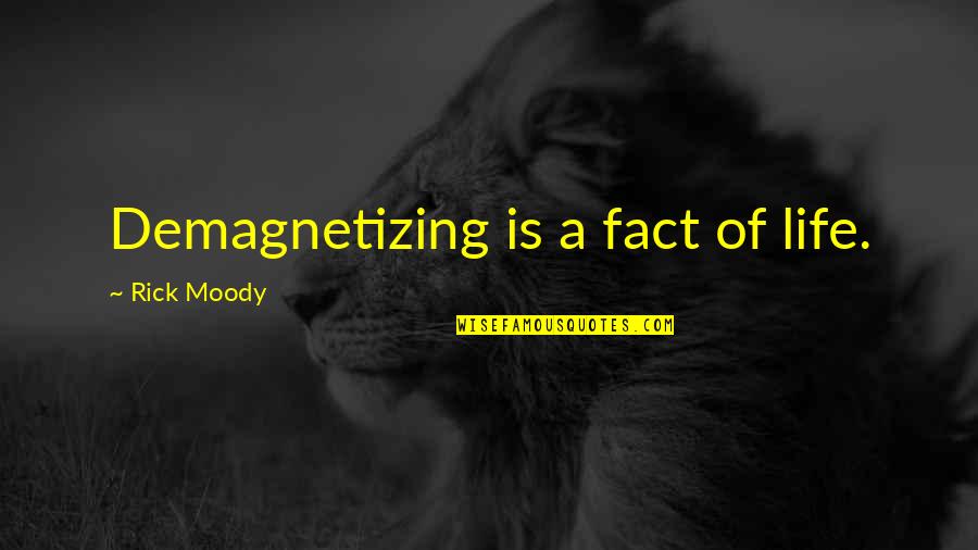 Debosselage Quotes By Rick Moody: Demagnetizing is a fact of life. Debosselage Quotes By Rick Moody: Demagnetizing is a fact of life.