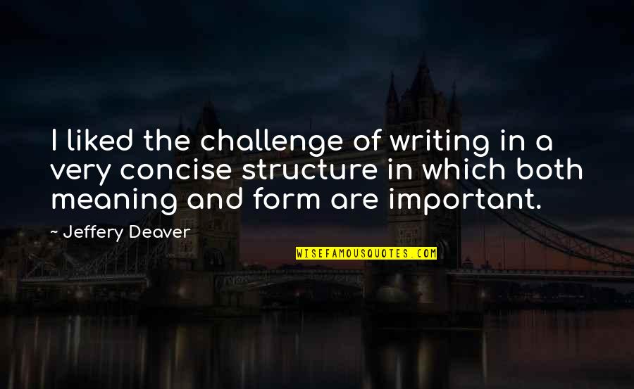 Debouch Quotes By Jeffery Deaver: I liked the challenge of writing in a
