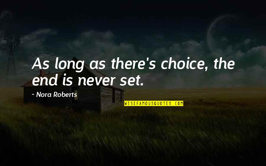 Debouch Quotes By Nora Roberts: As long as there's choice, the end is