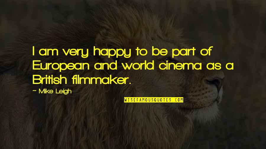 Debouchment Quotes By Mike Leigh: I am very happy to be part of