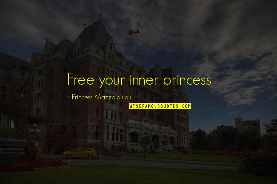 Debra Lafave Quotes By Princess Mazzaloulou: Free your inner princess