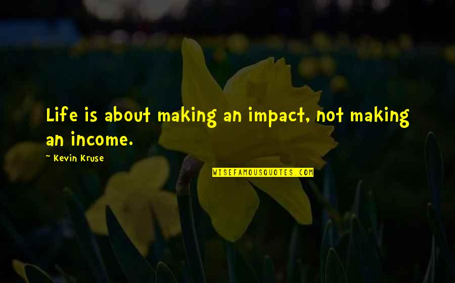 Debra Messing Quotes By Kevin Kruse: Life is about making an impact, not making