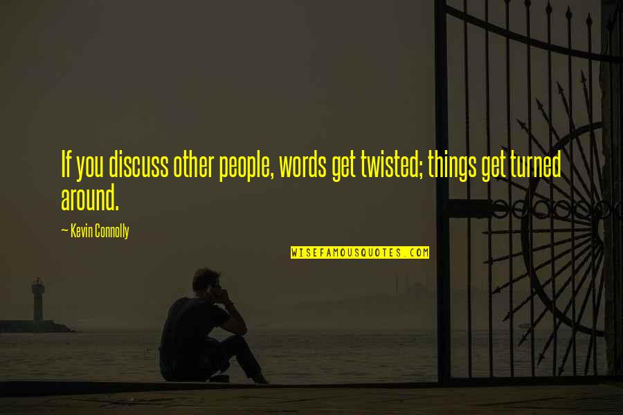 Debra Morgan Cursing Quotes By Kevin Connolly: If you discuss other people, words get twisted;