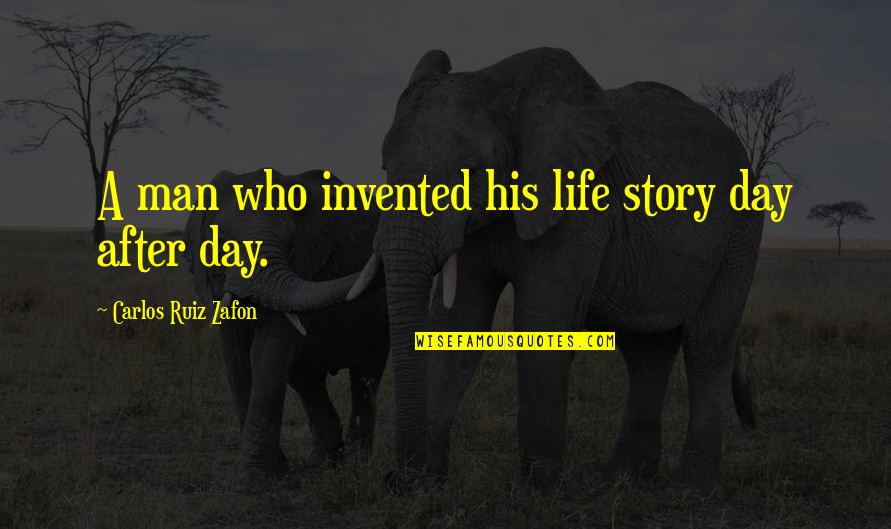 Debra Morgan Funny Quotes By Carlos Ruiz Zafon: A man who invented his life story day Debra Morgan Funny Quotes By Carlos Ruiz Zafon: A man who invented his life story day
