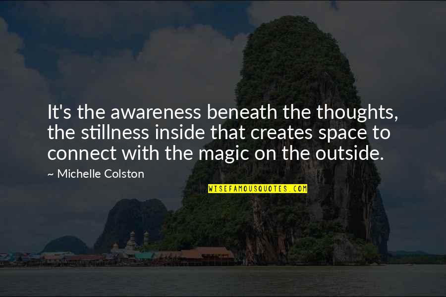 Debra Morgan Swearing Quotes By Michelle Colston: It's the awareness beneath the thoughts, the stillness Debra Morgan Swearing Quotes By Michelle Colston: It's the awareness beneath the thoughts, the stillness