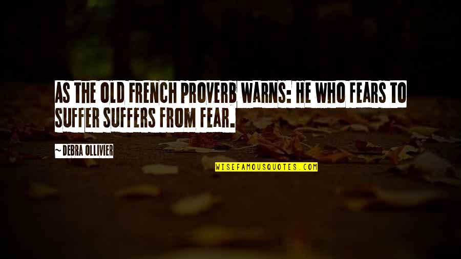 Debra Ollivier Quotes By Debra Ollivier: As the old French proverb warns: He who