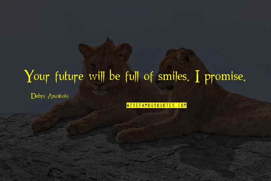 Debra Quotes By Debra Anastasia: Your future will be full of smiles. I