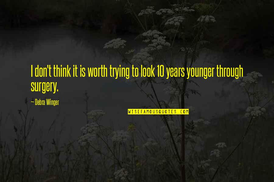 Debra Quotes By Debra Winger: I don't think it is worth trying to