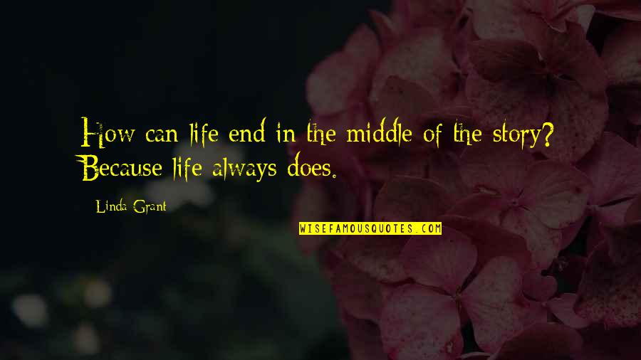 Debra Stewart Quotes By Linda Grant: How can life end in the middle of