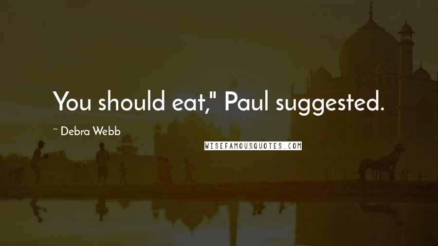 Debra Webb quotes: You should eat," Paul suggested.
