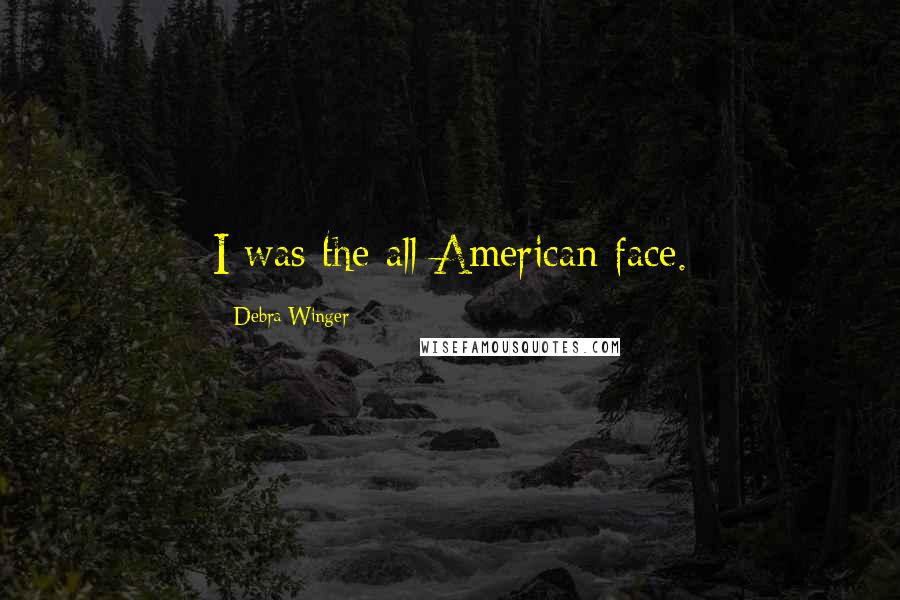 Debra Winger quotes: I was the all-American face.