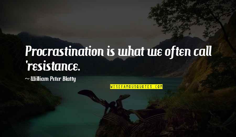 Debrae Bailey Quotes By William Peter Blatty: Procrastination is what we often call 'resistance.
