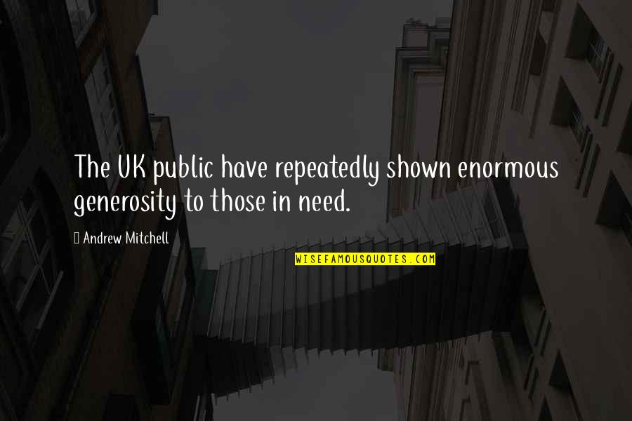 Debrajoy Quotes By Andrew Mitchell: The UK public have repeatedly shown enormous generosity