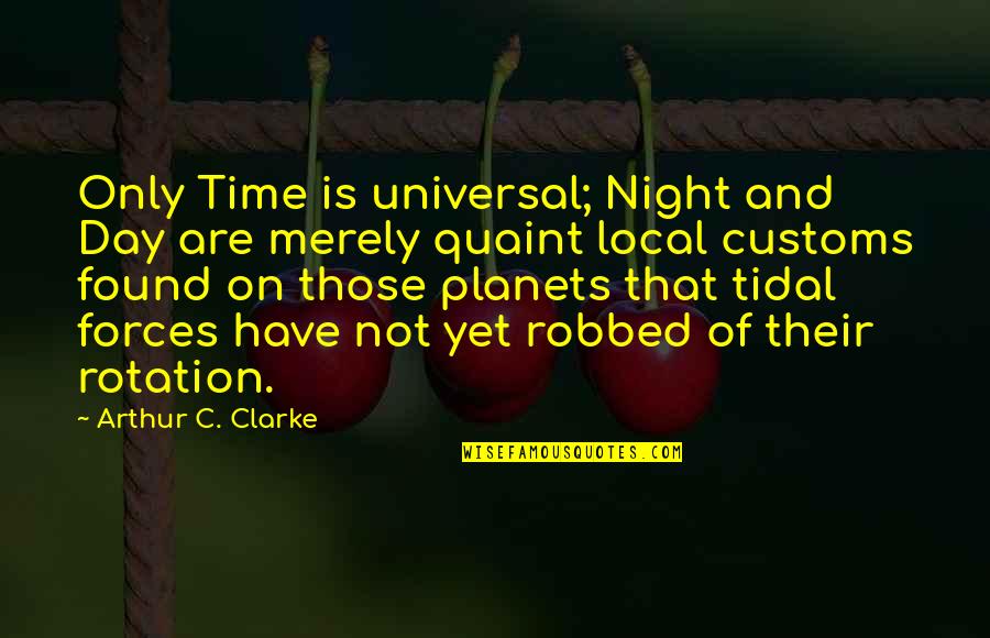 Debralis A Filipina Quotes By Arthur C. Clarke: Only Time is universal; Night and Day are Debralis A Filipina Quotes By Arthur C. Clarke: Only Time is universal; Night and Day are