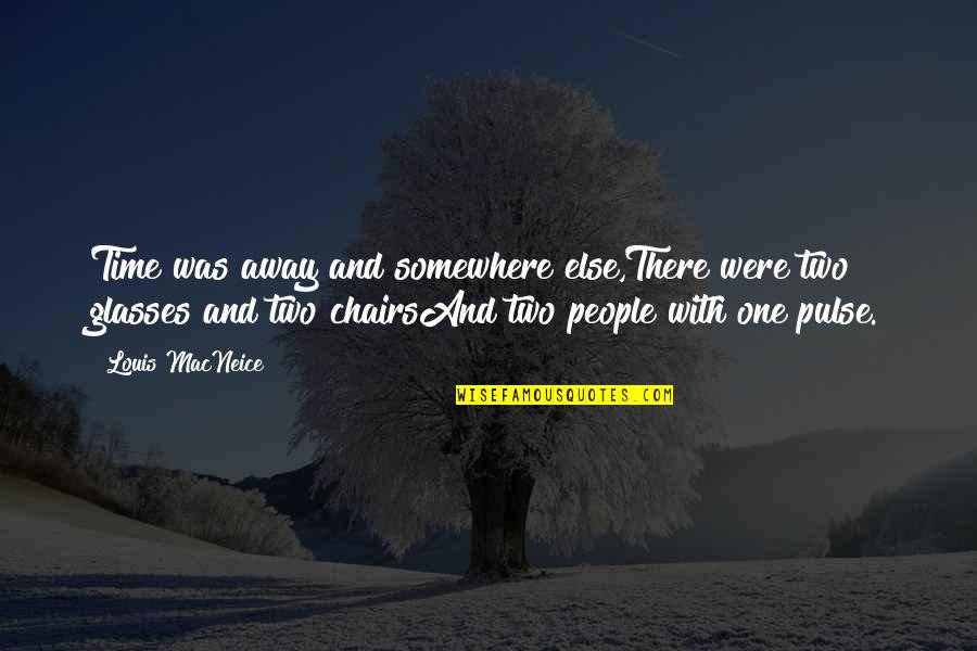 Debralis A Filipina Quotes By Louis MacNeice: Time was away and somewhere else,There were two Debralis A Filipina Quotes By Louis MacNeice: Time was away and somewhere else,There were two