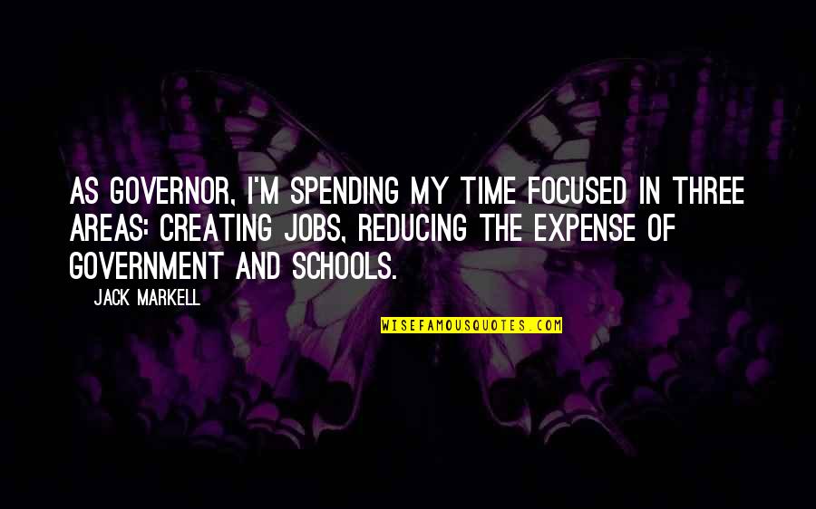 Debralyn Amisola Quotes By Jack Markell: As governor, I'm spending my time focused in Debralyn Amisola Quotes By Jack Markell: As governor, I'm spending my time focused in