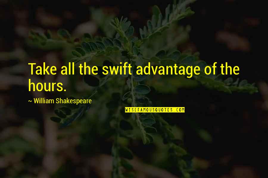 Debralyn Skomin Quotes By William Shakespeare: Take all the swift advantage of the hours.