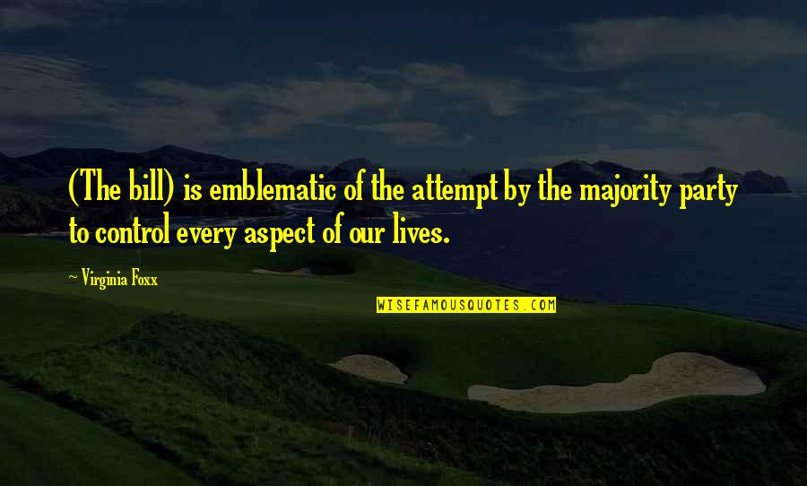 Debranche United Quotes By Virginia Foxx: (The bill) is emblematic of the attempt by